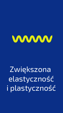 Zwiększona elastyczność i plastyczność